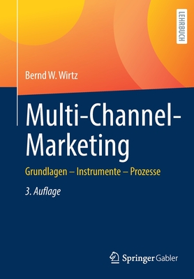 Multi-Channel-Marketing: Grundlagen - Instrumente - Prozesse - Wirtz, Bernd W