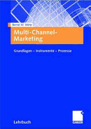 Multi-Channel-Marketing: Grundlagen - Instrumente - Prozesse