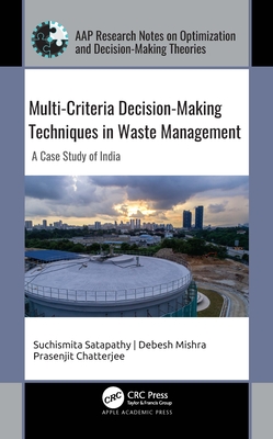 Multi-Criteria Decision-Making Techniques in Waste Management: A Case Study of India - Satapathy, Suchismita, and Mishra, Debesh, and Chatterjee, Prasenjit