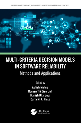 Multi-Criteria Decision Models in Software Reliability: Methods and Applications - Mishra, Ashish (Editor), and Linh, Nguyen Thi Dieu (Editor), and Bhardwaj, Manish (Editor)