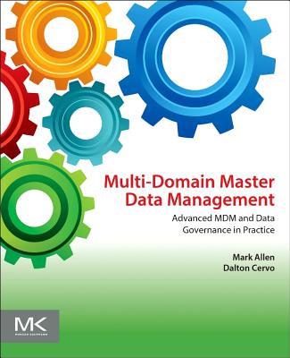 Multi-Domain Master Data Management: Advanced MDM and Data Governance in Practice - Allen, Mark, PH.D., and Cervo, Dalton