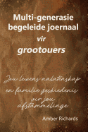 Multi-Generasie Begeleide Joernaal Vir Grootouers: Jou Lewens Nalatenskap En Familie Geskiedenis Vir Jou Afstammelinge