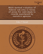 Multi-Method Evaluation of Federal Web Sites in Terms of Access for Individuals to Records Maintained by Executive Agencies