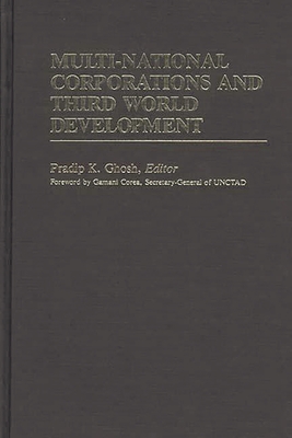 Multi-National Corporations and Third World Development - Ghosh, Pradip K.