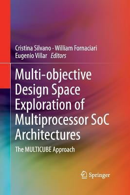 Multi-Objective Design Space Exploration of Multiprocessor Soc Architectures: The Multicube Approach - Silvano, Cristina (Editor), and Fornaciari, William (Editor), and Villar, Eugenio (Editor)