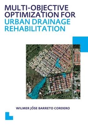 Multi-Objective Optimization for Urban Drainage Rehabilitation: Unesco-Ihe PhD Thesis - Barreto Cordero, Wilmer Jose