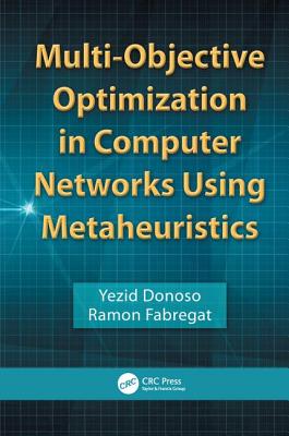 Multi-Objective Optimization in Computer Networks Using Metaheuristics - Donoso, Yezid, and Fabregat, Ramon