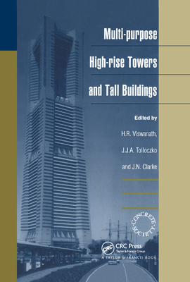 Multi-purpose High-rise Towers and Tall Buildings - Viswanath, H.R. (Editor), and Tolloczko, Jurek (Editor), and Clarke, J.N. (Editor)