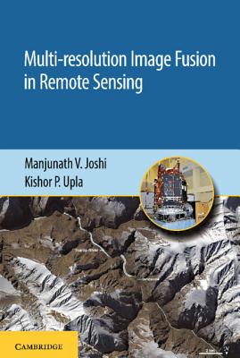 Multi-Resolution Image Fusion in Remote Sensing - Joshi, Manjunath V, and Upla, Kishor P