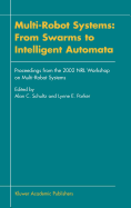 Multi-Robot Systems: From Swarms to Intelligent Automata: Proceedings from the 2002 Nrl Workshop on Multi-Robot Systems