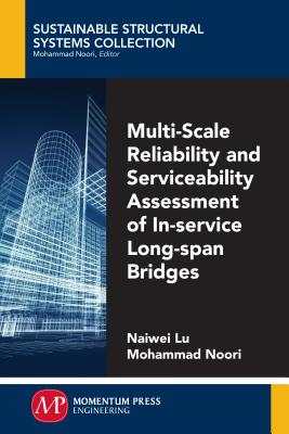 Multi-Scale Reliability and Serviceability Assessment of In-Service Long-Span Bridges - Lu, Naiwei, and Noori, Mohammad