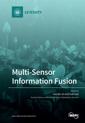 Multi-Sensor Information Fusion - Jin, Xue-Bo (Guest editor), and Gao, Yuan (Guest editor)