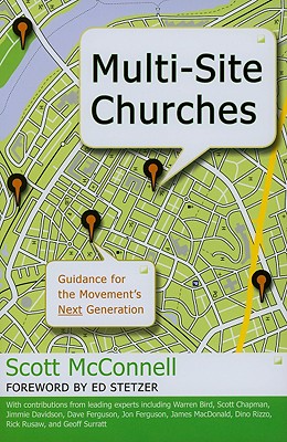 Multi-Site Churches: Guidance for the Movement's Next Generation - McConnell, Scott, and Stetzer, Ed (Foreword by)