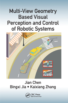 Multi-View Geometry Based Visual Perception and Control of Robotic Systems - Chen, Jian, and Jia, Bingxi, and Zhang, Kaixiang