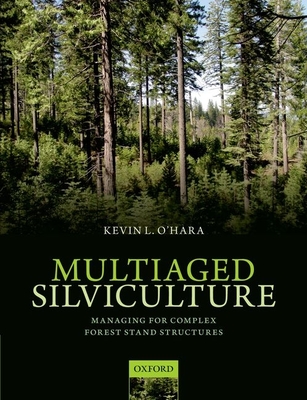 Multiaged Silviculture: Managing for Complex Forest Stand Structures - O'Hara, Kevin