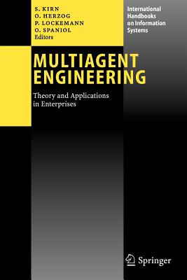 Multiagent Engineering: Theory and Applications in Enterprises - Kirn, Stefan (Editor), and Herzog, Otthein (Editor), and Lockemann, Peter (Editor)