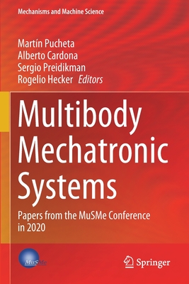 Multibody Mechatronic Systems: Papers from the MuSMe Conference in 2020 - Pucheta, Martn (Editor), and Cardona, Alberto (Editor), and Preidikman, Sergio (Editor)