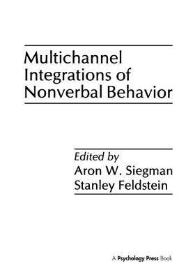 Multichannel Integrations of Nonverbal Behavior - Siegman, Aron Wolfe (Editor), and Feldstein, Stanley (Editor)