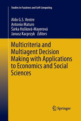 Multicriteria and Multiagent Decision Making with Applications to Economics and Social Sciences - Ventre, Aldo G S (Editor), and Maturo, Antonio (Editor), and Hoskov-Mayerov, Srka (Editor)