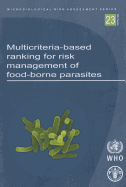 Multicriteria-based Ranking for Risk Management of Food-borne Parasites: Report of a Joint FAO/WHO Expert Meeting