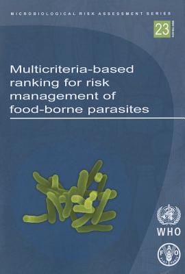 Multicriteria-based Ranking for Risk Management of Food-borne Parasites: Report of a Joint FAO/WHO Expert Meeting - World Health Organization