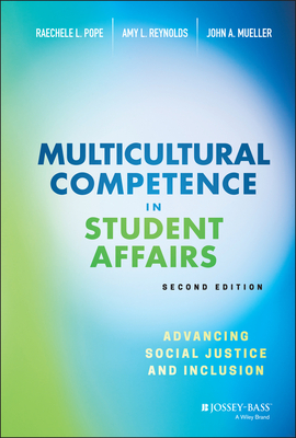 Multicultural Competence in Student Affairs: Advancing Social Justice and Inclusion - Pope, Raechele L, and Reynolds, Amy L, and Mueller, John A