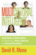 Multicultural Intelligence: Eight Make-Or-Break Rules for Marketing to Race, Ethnicity, and Sexual Orientation - Morse, David R