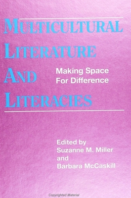 Multicultural Literature and Literacies: Making Space for Difference - Miller, Suzanne M (Editor), and McCaskill, Barbara (Editor)