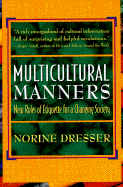 Multicultural Manners: New Rules of Etiquette for a Changing Society - Dresser, Norine
