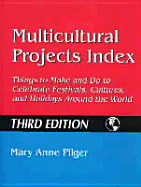 Multicultural Projects Index: Things to Make and Do to Celebrate Festivals, Cultures, and Holidays Around the World Third Edition - Pilger, Mary Anne