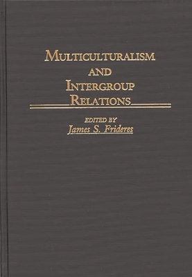 Multiculturalism and Intergroup Relations - Frideres, James S, and Chekki, Dan A (Editor)