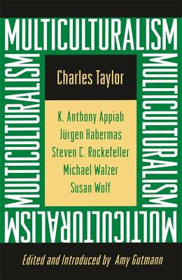 Multiculturalism: Expanded Paperback Edition - Taylor, Charles, and Gutmann, Amy (Editor), and Appiah, Kwame Anthony (Commentaries by)