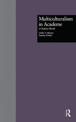 Multiculturalism in Academe: A Source Book - Morris, Libby V, and Parker, Sammy