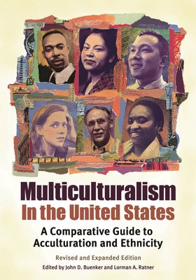 Multiculturalism in the United States: A Comparative Guide to Acculturation and Ethnicity - Buenker, John D (Editor), and Ratner, Lormen A (Editor)