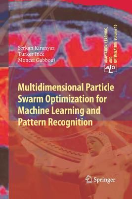 Multidimensional Particle Swarm Optimization for Machine Learning and Pattern Recognition - Kiranyaz, Serkan, and Ince, Turker, and Gabbouj, Moncef