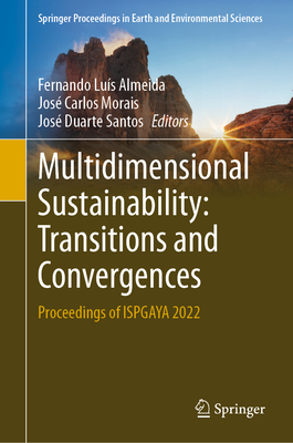 Multidimensional Sustainability: Transitions and Convergences: Proceedings of ISPGAYA 2022 - Almeida, Fernando Lus (Editor), and Morais, Jos Carlos (Editor), and Santos, Jos Duarte (Editor)