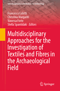 Multidisciplinary Approaches for the Investigation of Textiles and Fibres in the Archaeological Field