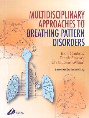 Multidisciplinary Approaches to Breathing Pattern Disorders - Gilbert, Christopher, PhD, and Chaitow, Leon, ND, Do, and Bradley, Dinah