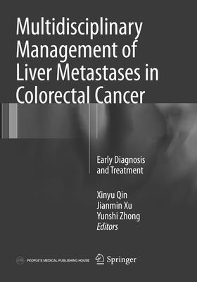 Multidisciplinary Management of Liver Metastases in Colorectal Cancer: Early Diagnosis and Treatment - Qin, Xinyu (Editor), and Xu, Jianmin (Editor), and Zhong, Yunshi (Editor)