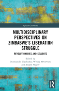 Multidisciplinary Perspectives on Zimbabwe's Liberation Struggle: Revolutionaries and Sellouts