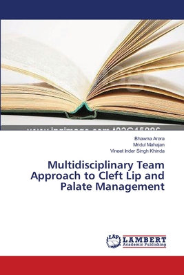 Multidisciplinary Team Approach to Cleft Lip and Palate Management - Arora, Bhawna, and Mahajan, Mridul, and Singh Khinda, Vineet Inder