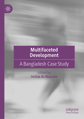 Multifaceted Development: A Bangladesh Case Study - Hussain, Imtiaz A (Editor)