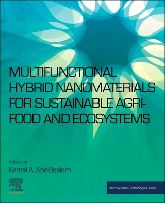 Multifunctional Hybrid Nanomaterials for Sustainable Agri-food and Ecosystems - A Abd-Elsalam, Kamel (Editor)