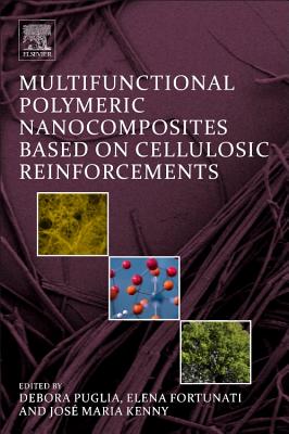 Multifunctional Polymeric Nanocomposites Based on Cellulosic Reinforcements - Puglia, Debora, and Fortunati, Elena, and Kenny, Jos M.