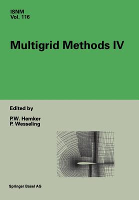 Multigrid Methods IV: Proceedings of the Fourth European Multigrid Conference, Amsterdam, July 6-9, 1993 - Hemker, P W (Editor), and Wesseling, P (Editor)