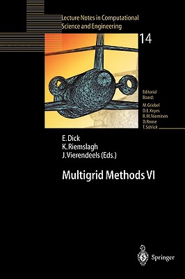 Multigrid Methods VI: Proceedings of the Sixth European Multigrid Conference Held in Gent, Belgium, September 27-30, 1999 - Dick, Erik (Editor), and Riemslagh, Kris (Editor), and Vierendeels, Jan (Editor)