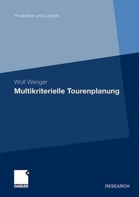 Multikriterielle Tourenplanung - Wenger, Wolf