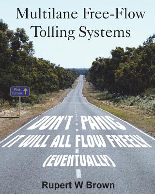 Multilane Free-Flow Tolling Systems: Don't Panic! It Will All Flow Freely (Eventually). - Brown, Rupert W