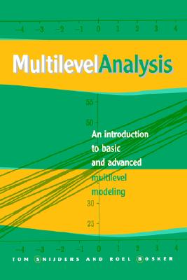 Multilevel Analysis: An Introduction to Basic and Advanced Multilevel Modeling - Snijders, Tom, and Bosker, Roel, Professor