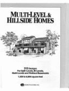 Multilevel and Hillside Homes: 312 Designs for Split-levels, Bi-levels, Multi-levels and Walkout Basements - 1250 to 6800 Square Feet